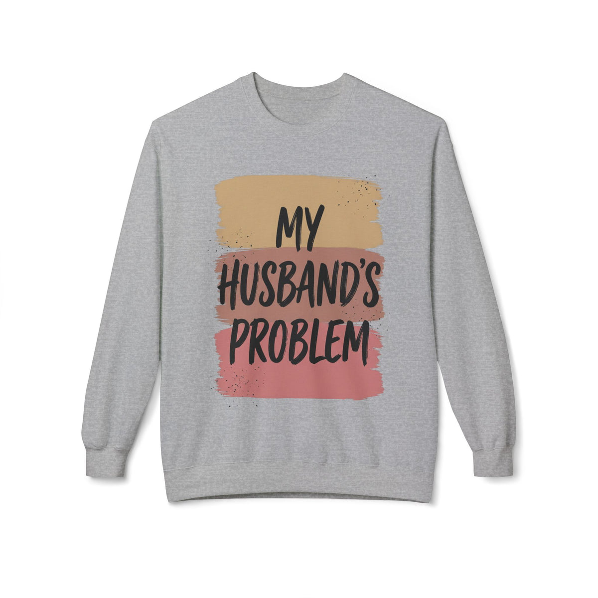Crewneck Sweatshirt "My Husband's Problem" – Funny Women's Casual Pullover