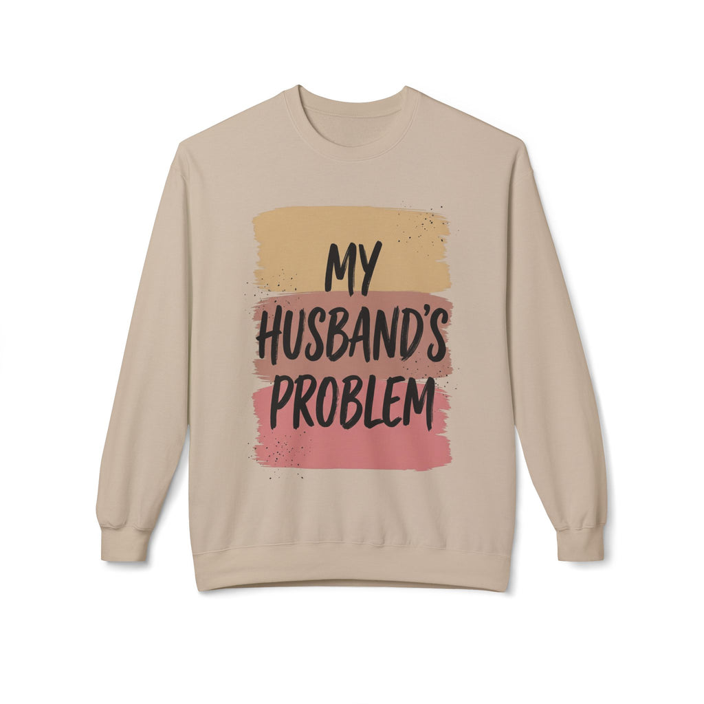 Crewneck Sweatshirt "My Husband's Problem" – Funny Women's Casual Pullover